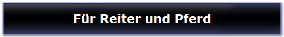 F�r Reiter und Pferd
